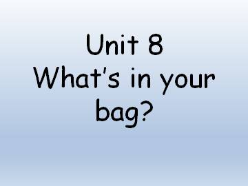 Unit 8 What's in your bag ?_课件1
