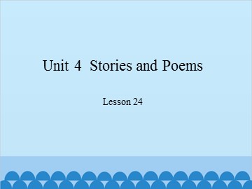 Unit 4  Stories and Poems Lesson 24_课件1