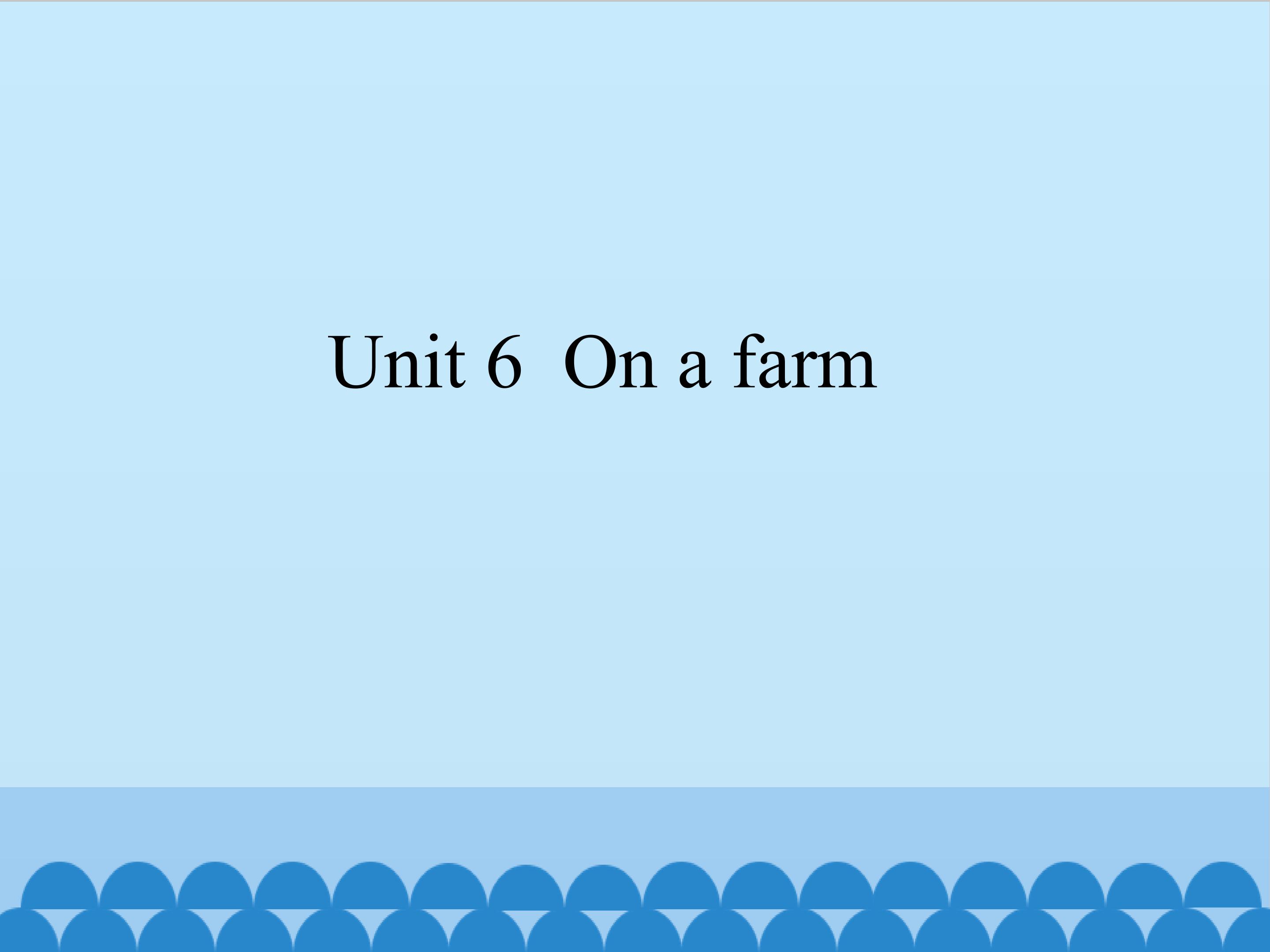 Unit 6 On a farm_课件1