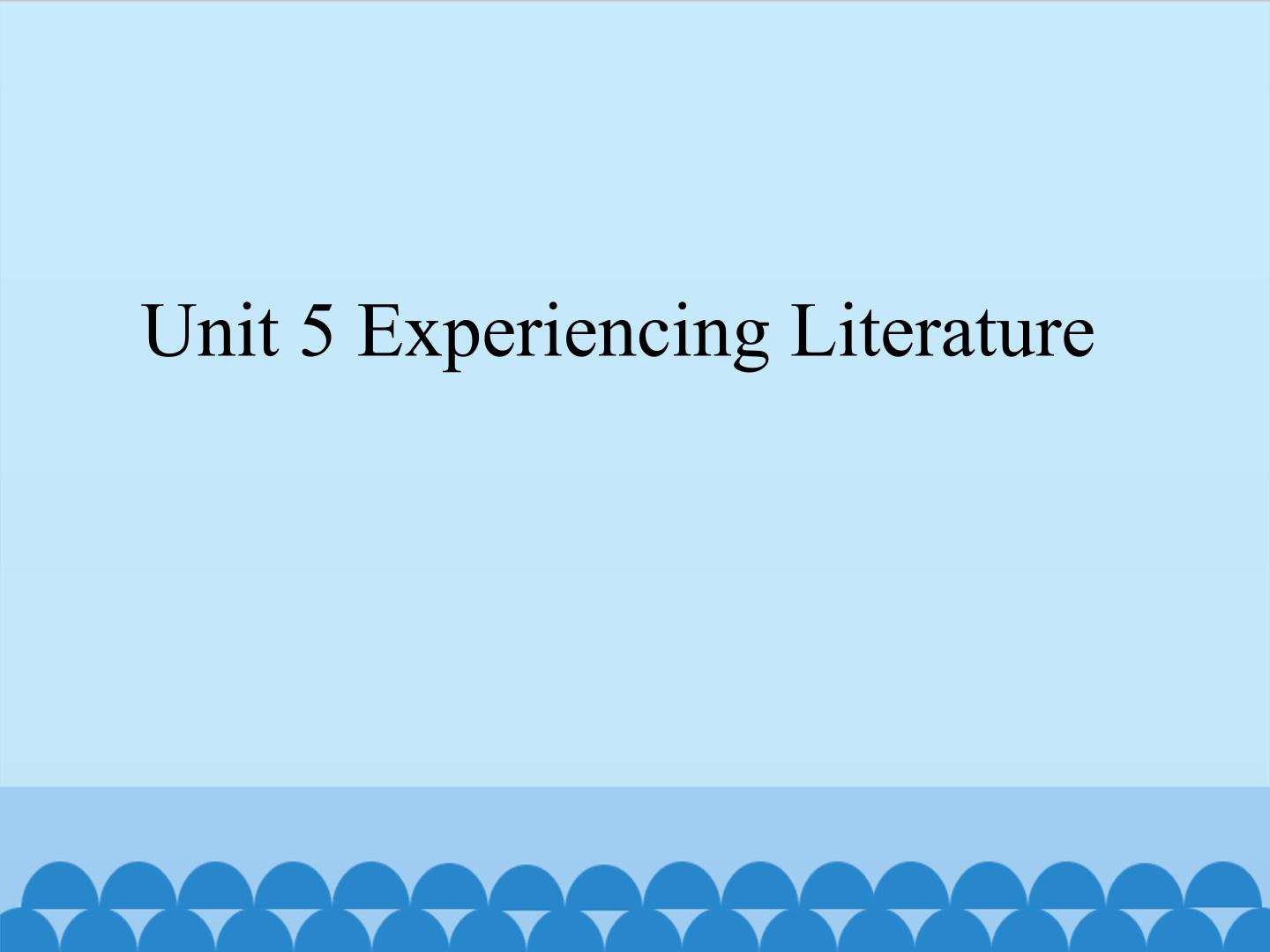 Unit 5 Experiencing Literature_课件1