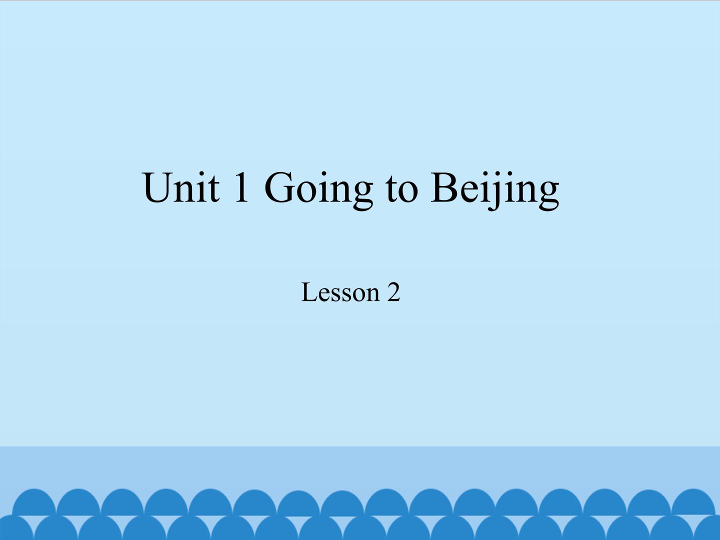 Unit 1 Going to Beijing-Lesson 2_课件1