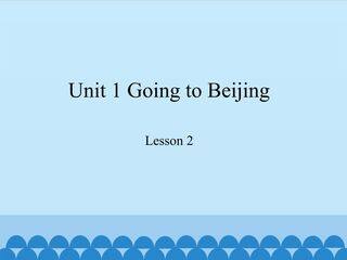 Unit 1 Going to Beijing-Lesson 2_课件1