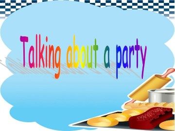 Talking About a Party_课件1