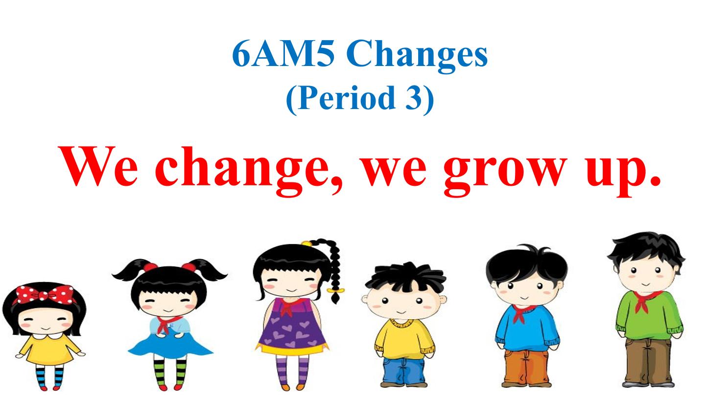 6AM5U9P3 We change,we grow up