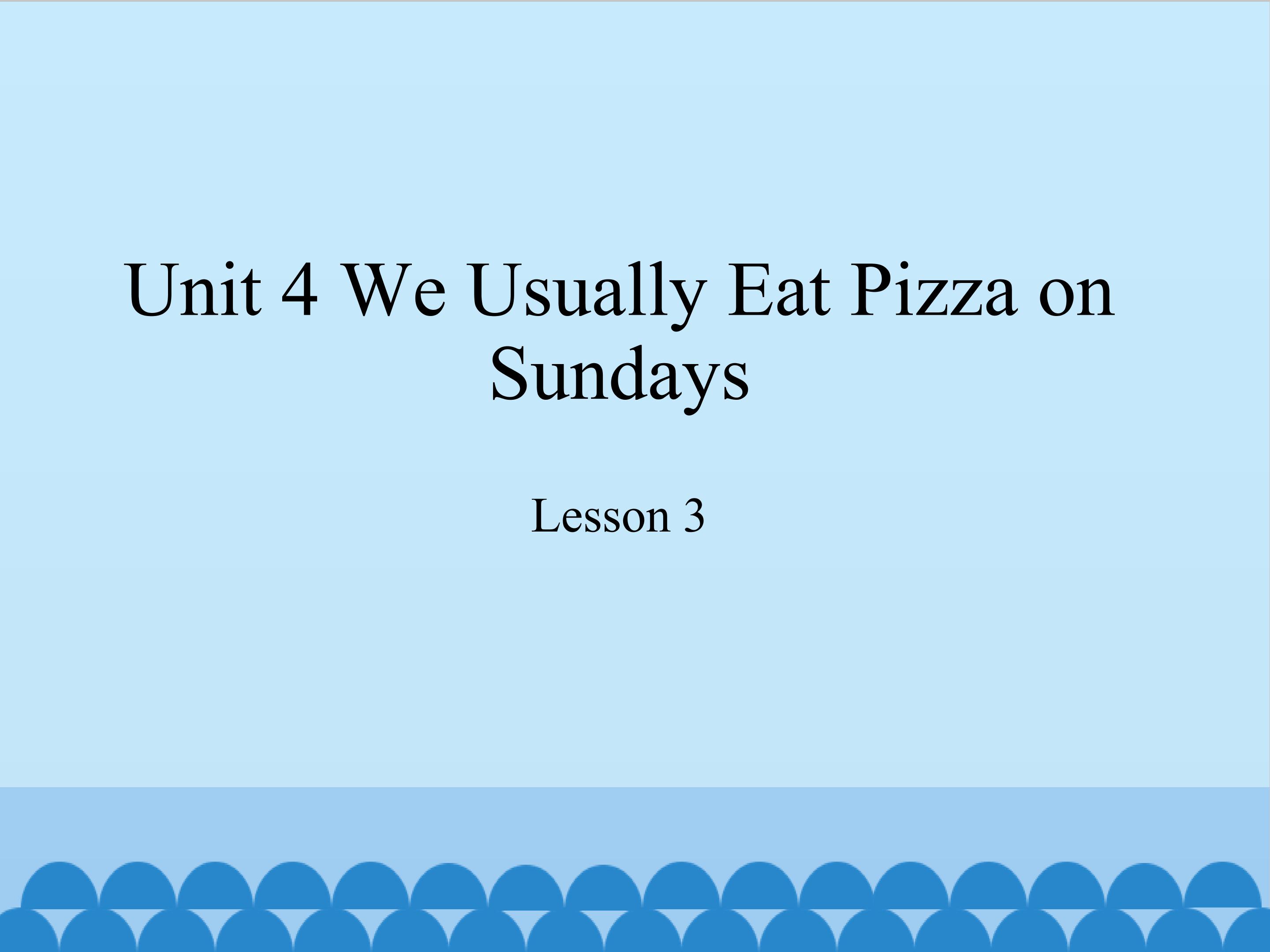 unit 4 we usually eat pizza on Sundays lesson 3