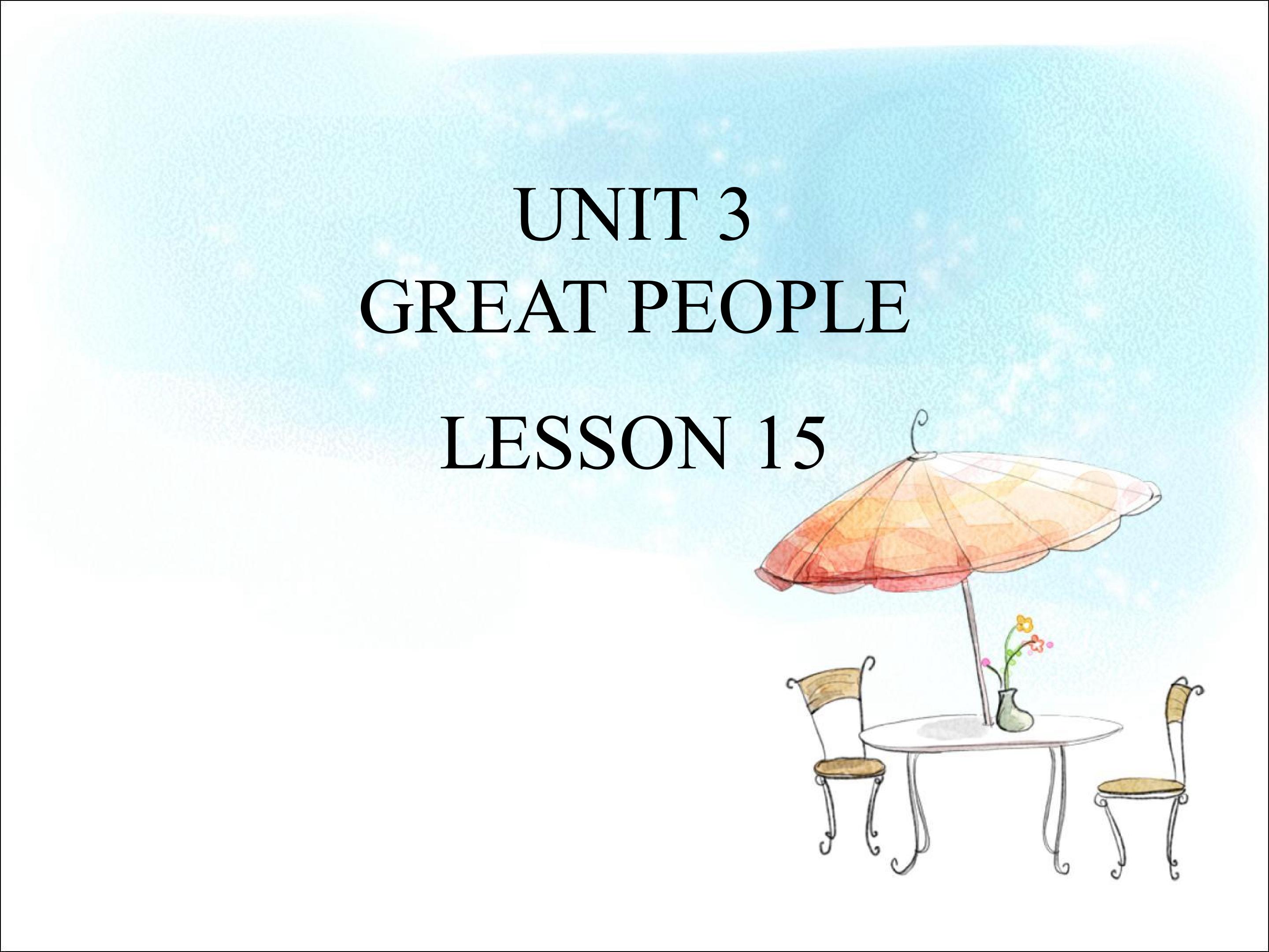 UNIT 3 GREAT PEOPLE LESSON 15