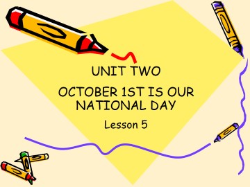 UNIT TWO  OCTOBER 1ST IS OUR NATIONAL DAY Lesson 5_课件1