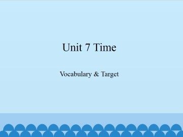 Unit 7 Time-Vocabulary & Target_课件1