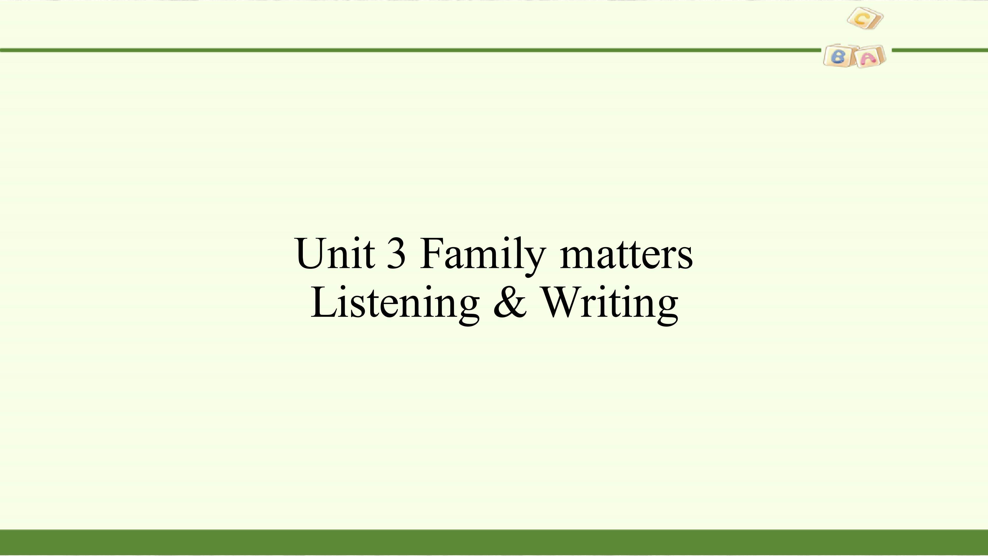 Unit 3 Family matters-Listening & Writing