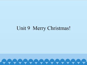 Unit 9 Merry Christmas!_课件1