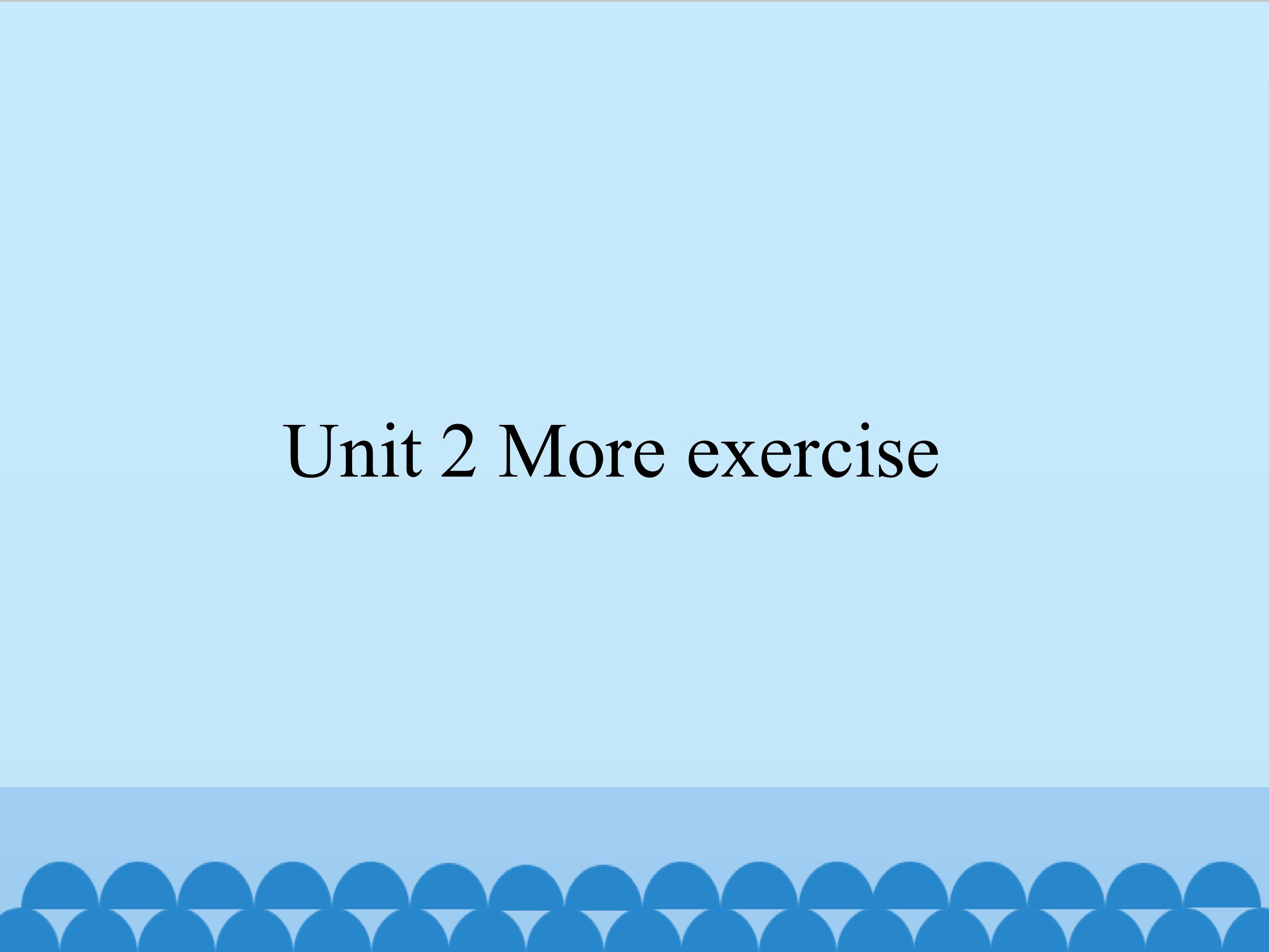 Unit 2 More exercise_课件1