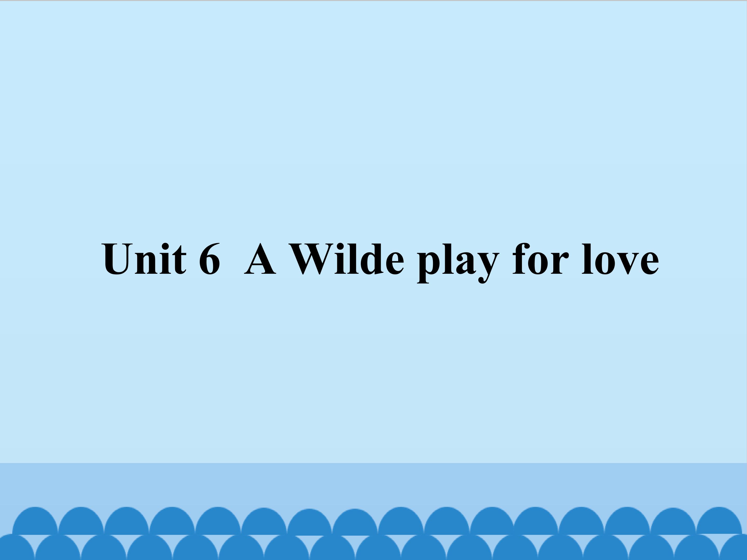 Unit 6 A Wilde play for love