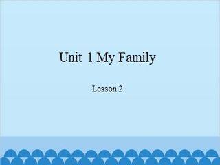 Unit 1 My Family-Lesson 2_课件1