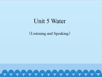 Unit 5 Water（Listening and Speaking）_课件1