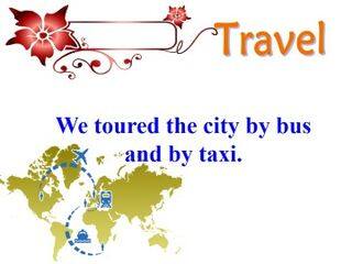 We toured the city by bus and by taxi._课件1