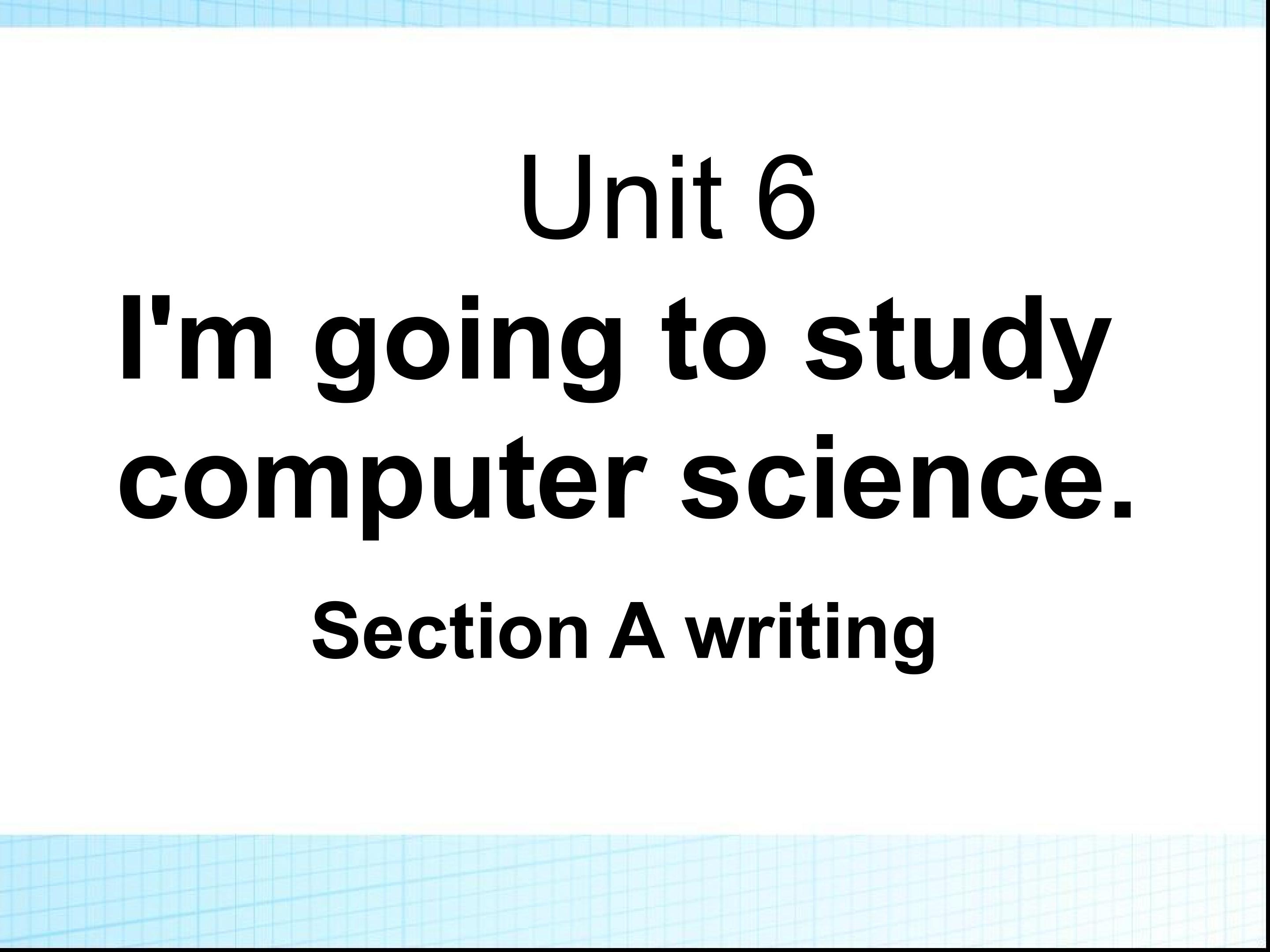 I'm going to  study computer science.