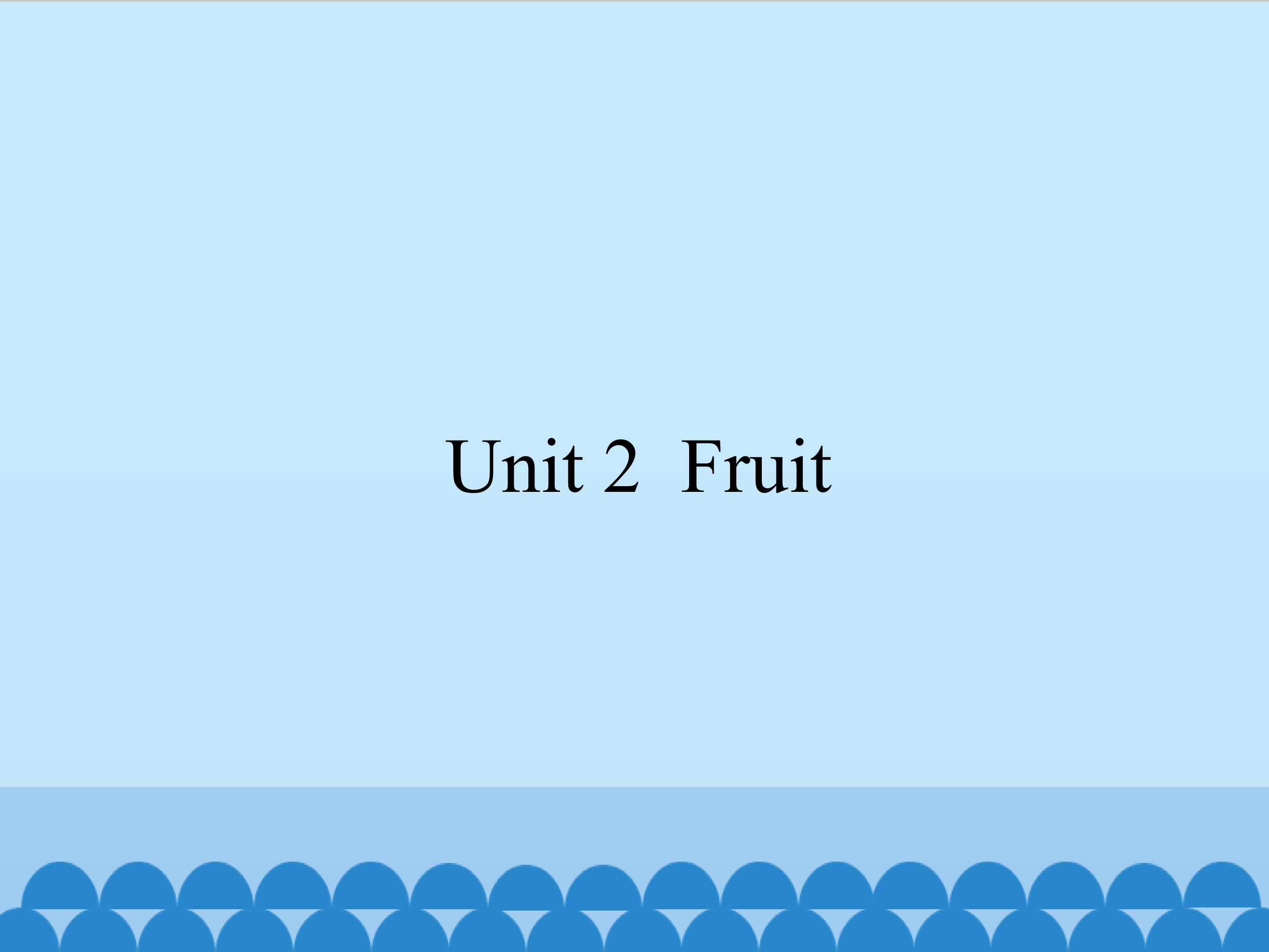 Unit 2 Fruit_课件1