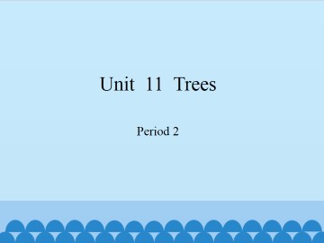 Unit  11  Trees-Period 2_课件1