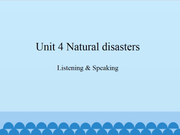 Unit 4 Natural disasters（Listening & Speaking）_课件1