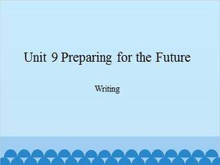 Unit 9 Preparing for the Future Writing_课件1