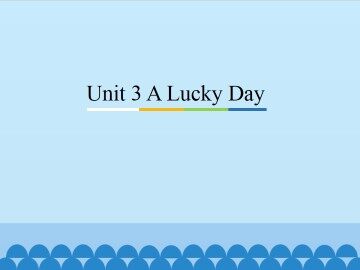 Unit 3 A Lucky Day_课件1