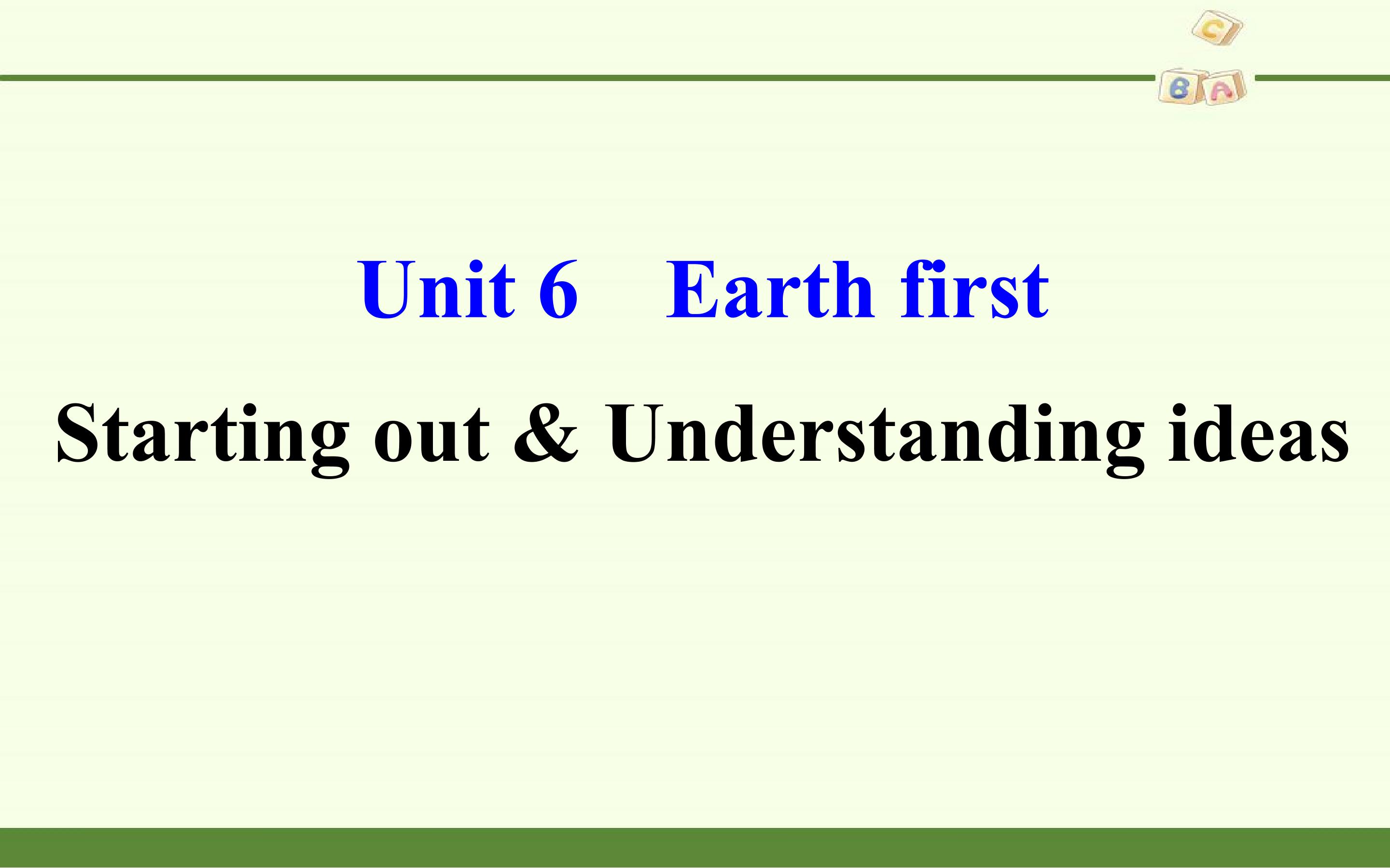 Unit 6 Earth first-Starting out & Understanding ideas