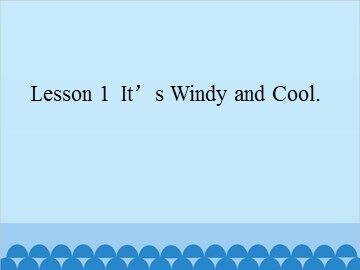 Lesson 1  It's Windy and Cool._课件1
