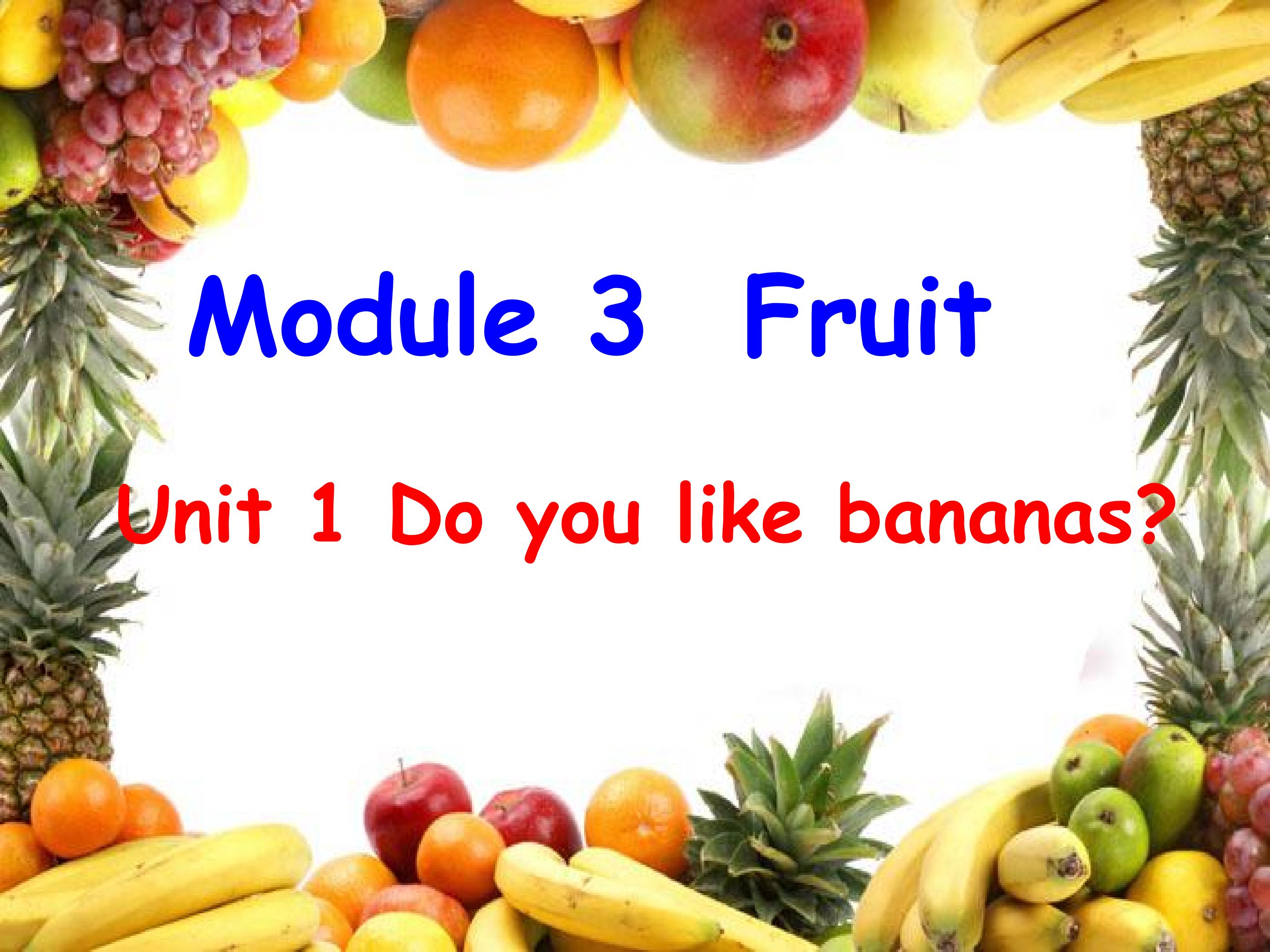 Module 3 Unit 1 Do you like bananas