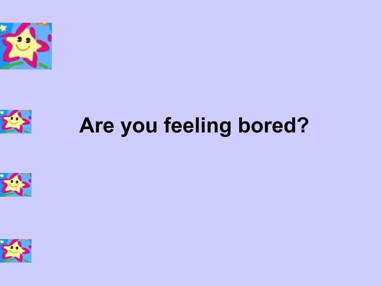 Are you feeling bored？_课件1