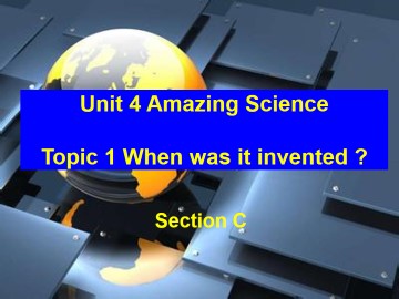 Topic 1. When was it invented?_课件1