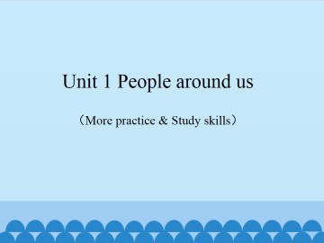 Unit 1 People around us（More practice & Study skills）_课件1