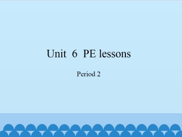 Unit  6  PE lessons-Period 2_课件1