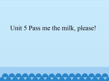 Unit 5 Pass me the milk,please!_课件1
