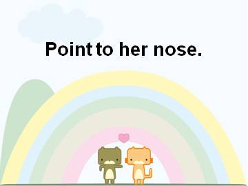 Point to her nose._课件1