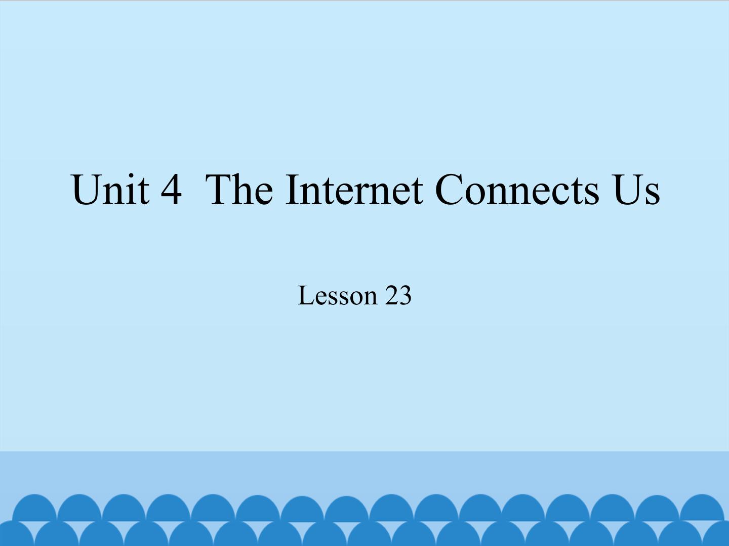 Unit 4  The Internet Connects Us Lesson 23_课件1