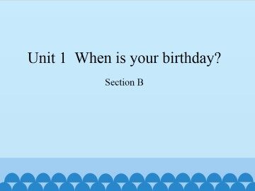 Unit 1  When is your birthday?-Section B_课件1