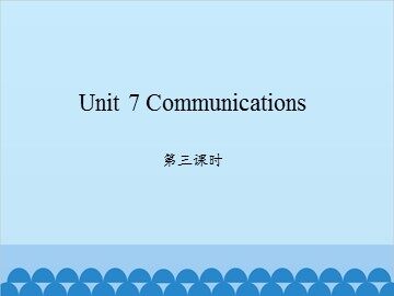 Unit 7 Communications 第三课时_课件1