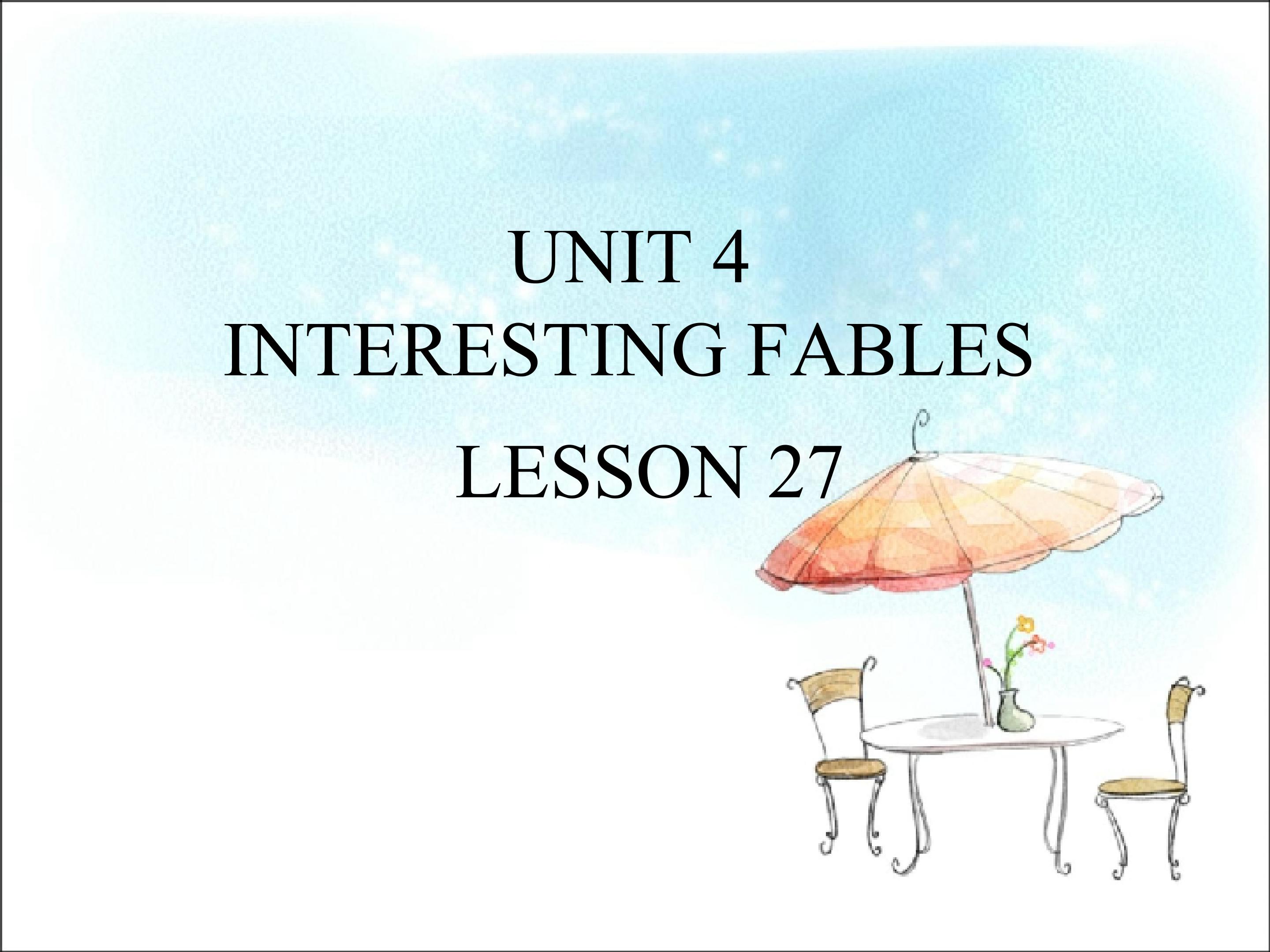 UNIT 4 INTERESTING FABLES LESSON 27