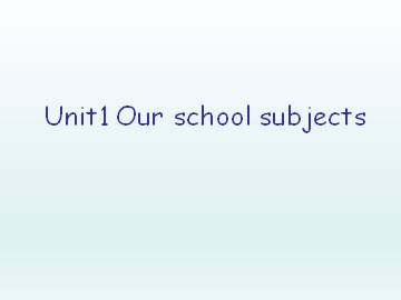 Unit 1 Our school subjects_课件1