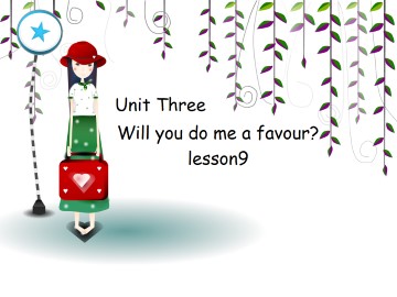 UNIT THREE  WILL YOU DO ME A FAVOUR? Lesson  9_课件1