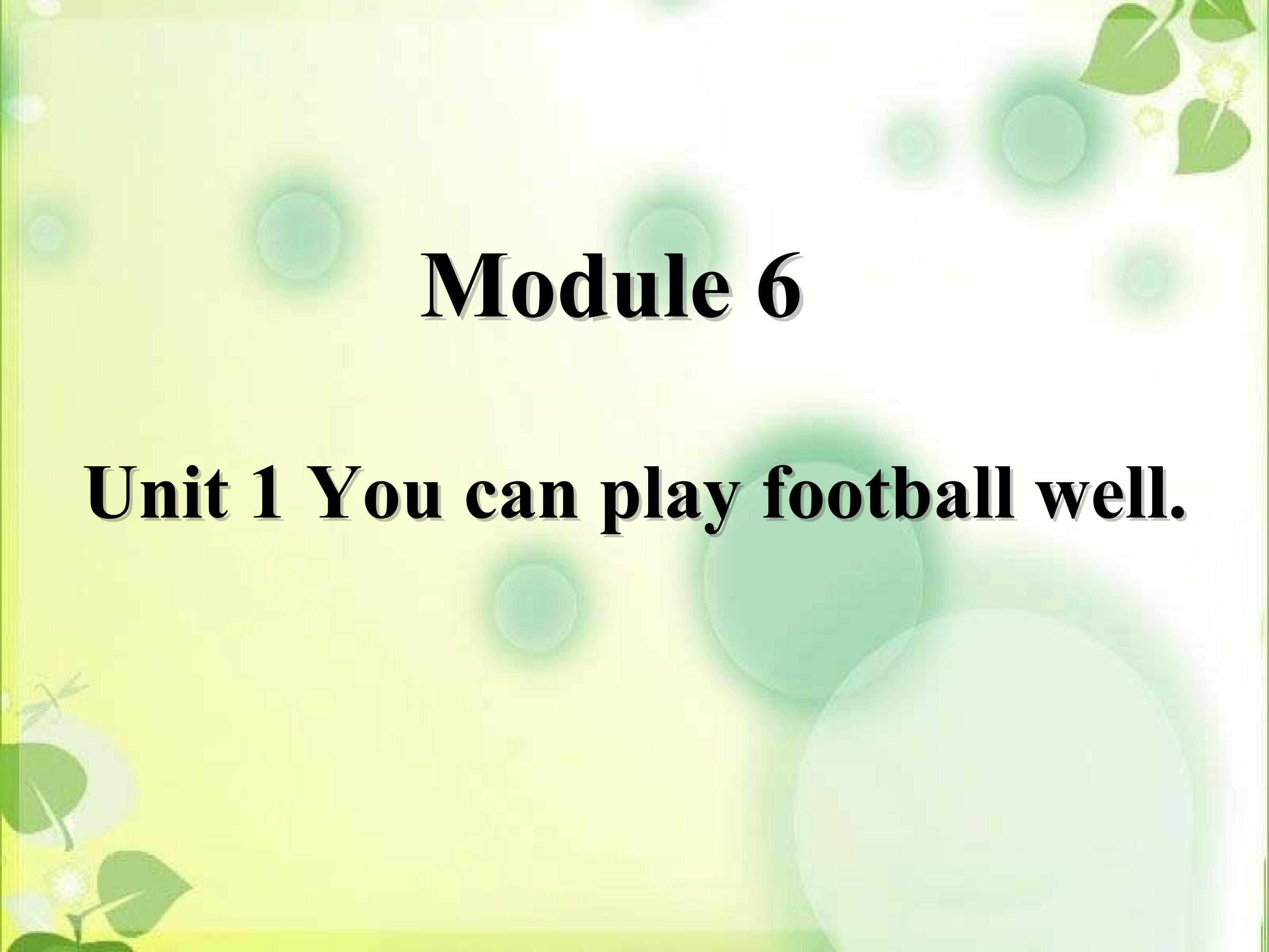 M6U1 You can play football well.