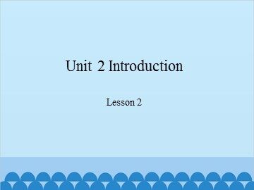 Unit 2 Introduction-Lesson 2_课件1