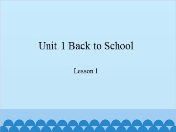 Unit 1 Back to School Lesson 1_课件1