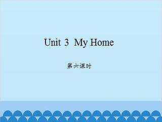 Unit 3  My Home-第六课时_课件1