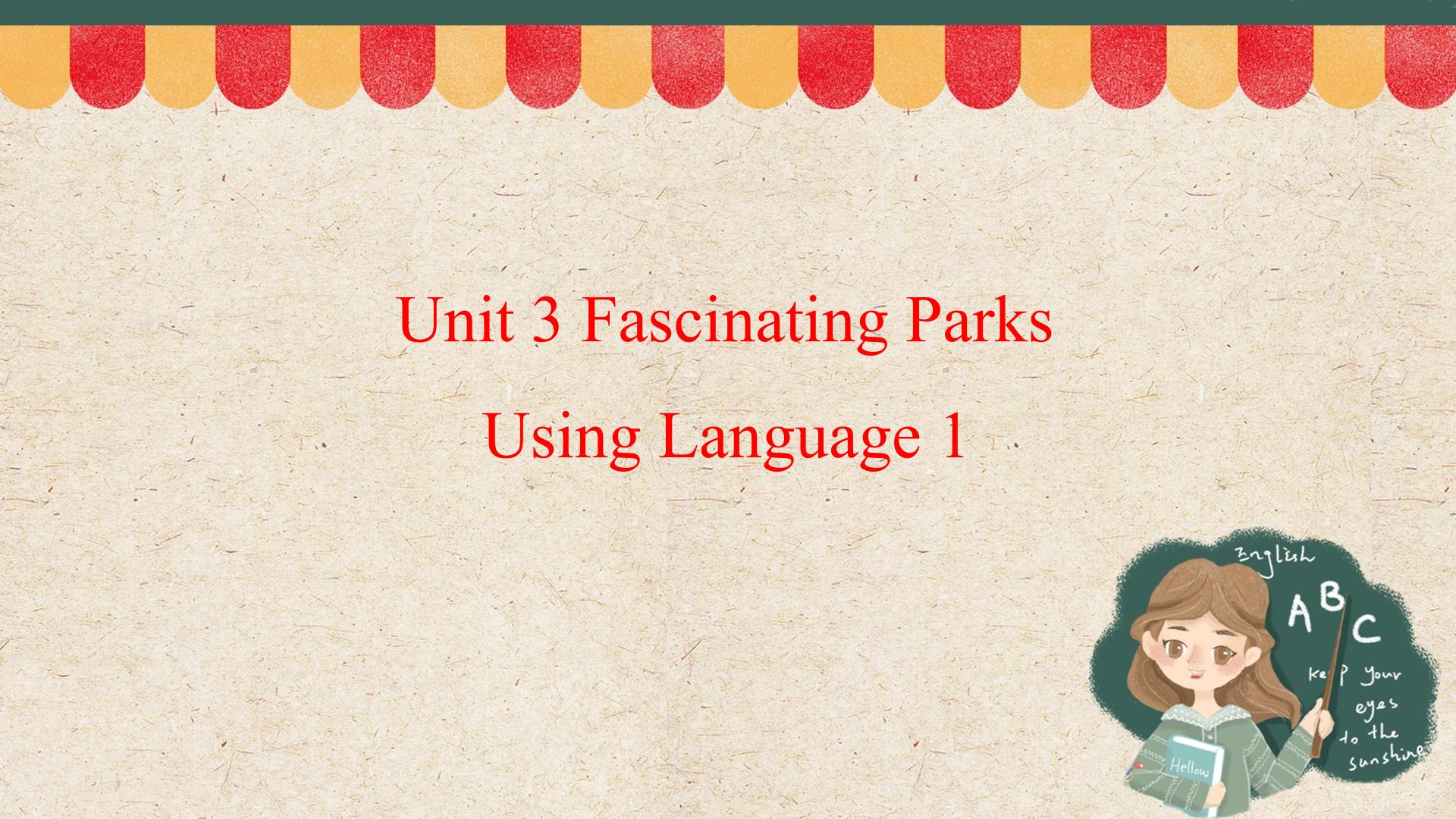 UNIT 3 FASCINATING PARKS Using Language 1