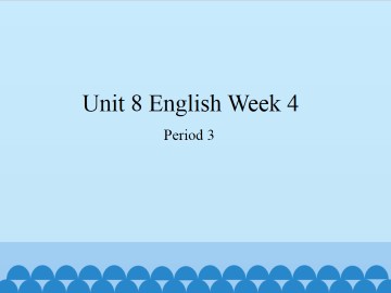 Unit 8 English Week（Period 3）_课件1