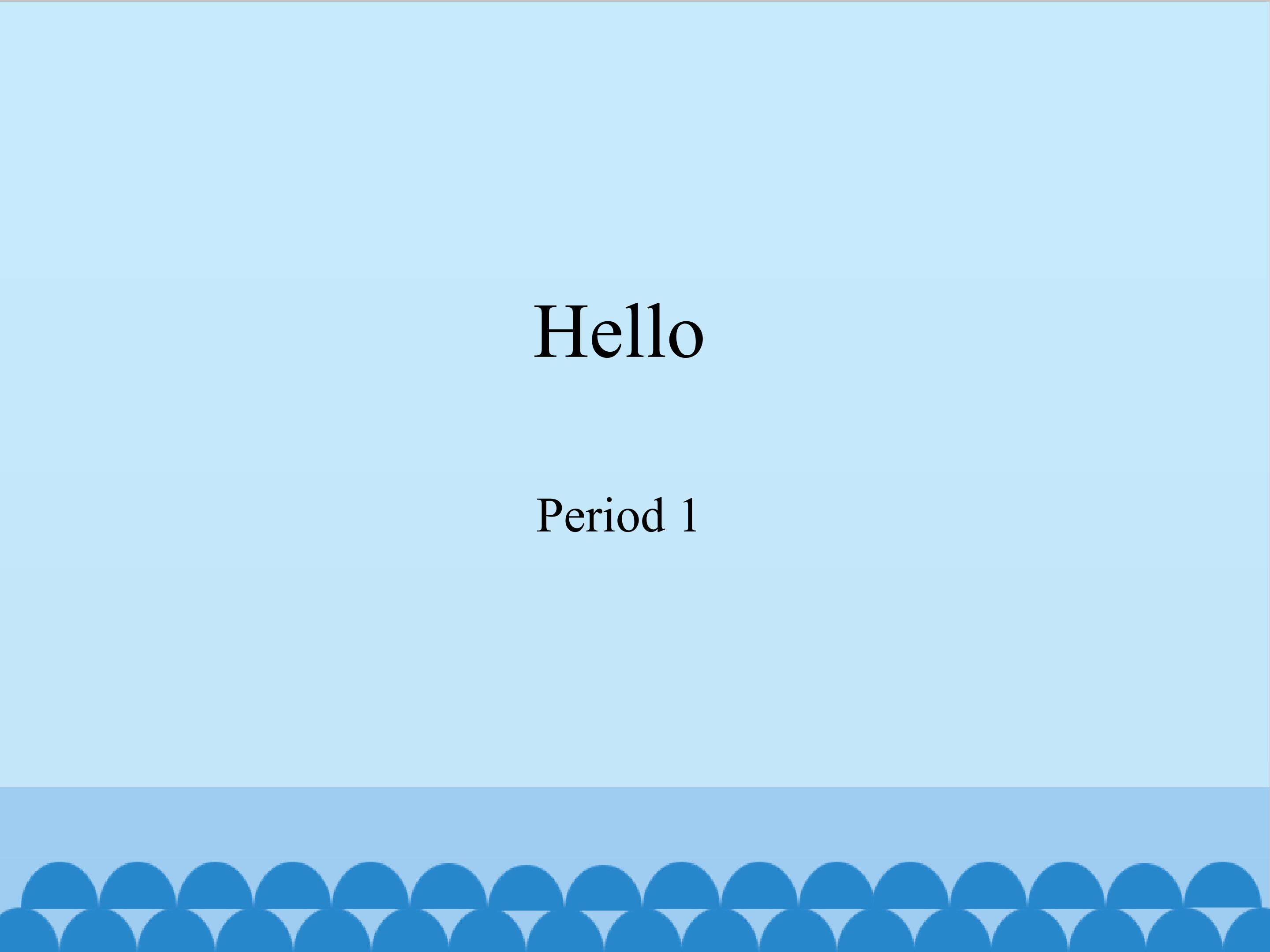 Hello-Period 1