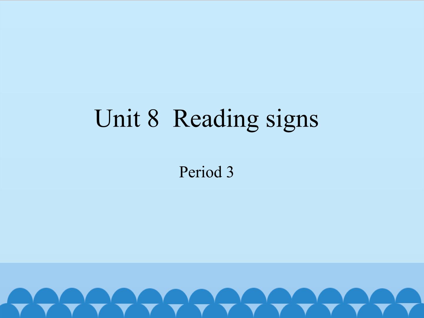 Unit  8  Reading signs-Period 3_课件1