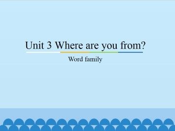 Unit3 Where are you from?-Word family_课件1