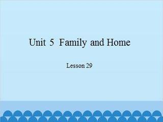 Unit 5  Family and Home-Lesson 29_课件1